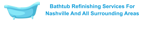 Bathtub Refinishing Services For Nashville And All Surrounding Areas